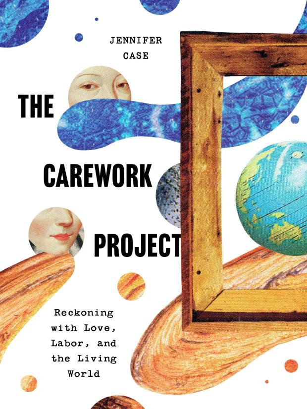 Cover image of The Carework Project. Collage elements capturing the globe, a woman's eyes and mouth, blue circles, and sediment.